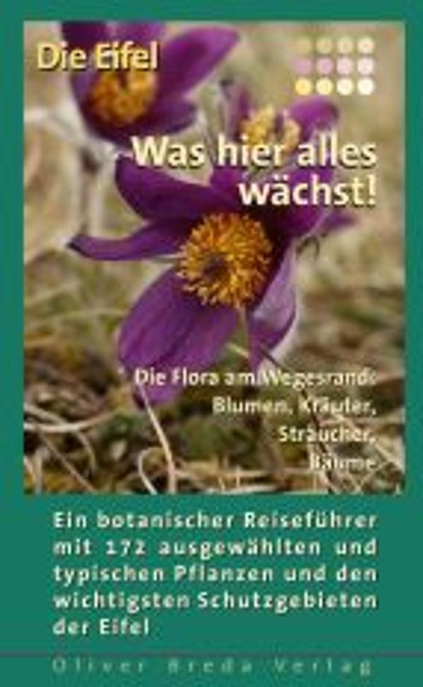 Produktfoto zu Die Eifel - Was hier alles wächst! Die Flora am Wegesrand: Blumen, Kräuter, Sträucher, Bäume.